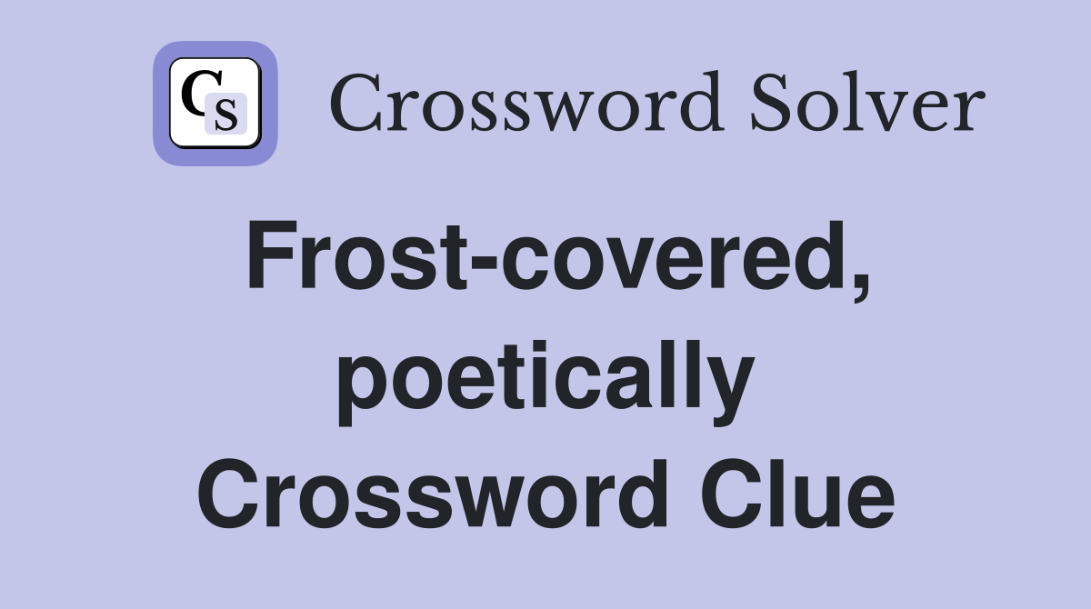 Frost-covered, poetically Crossword Clue