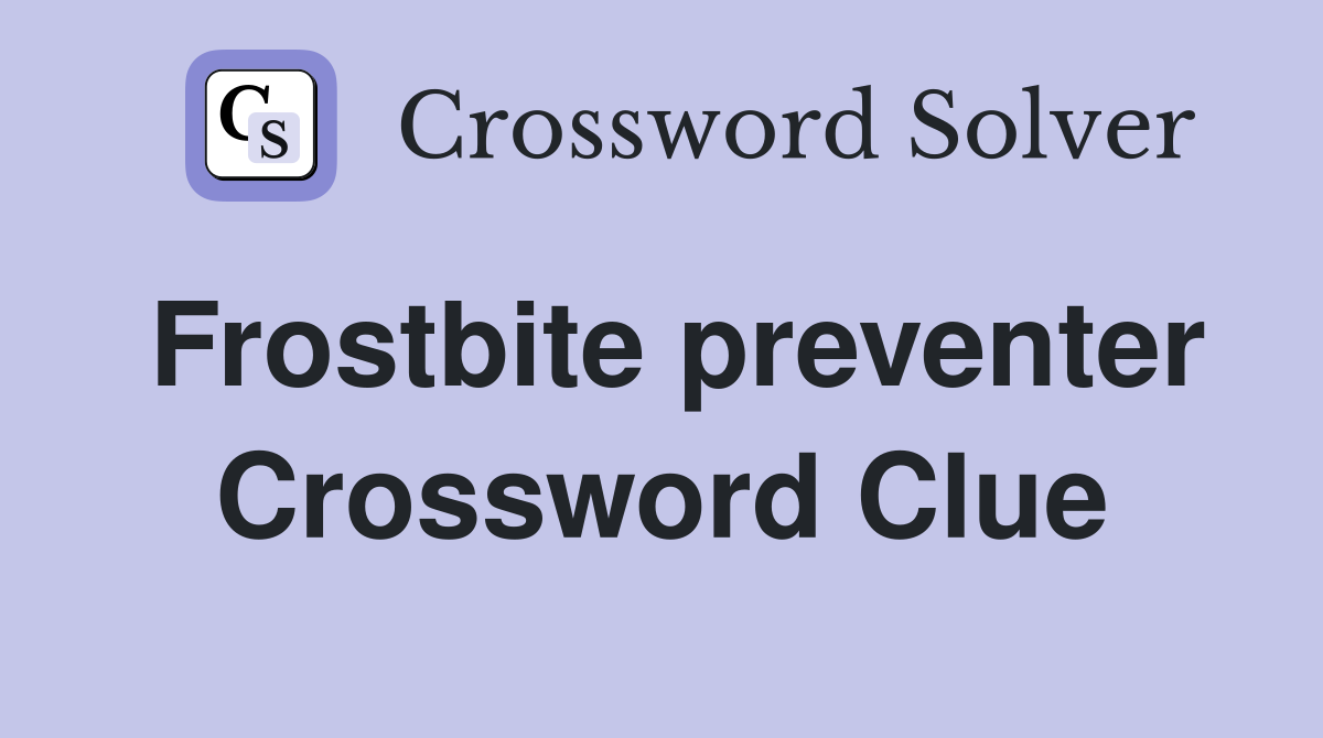 Frostbite preventer Crossword Clue