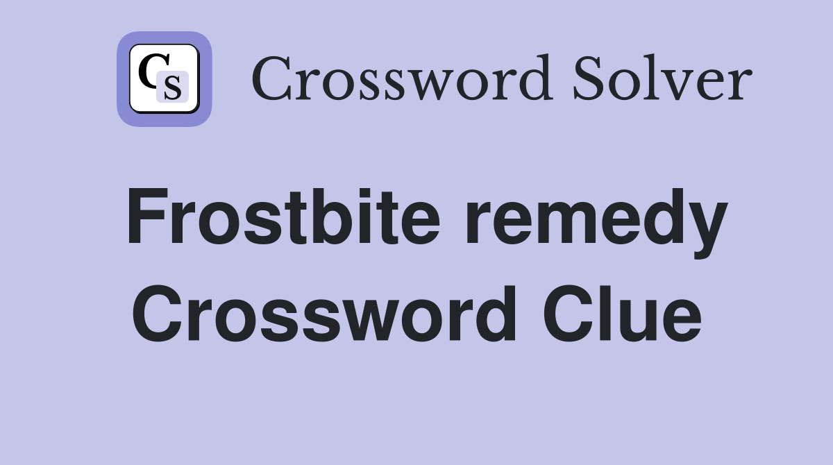 Frostbite remedy Crossword Clue