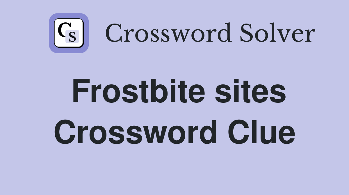 Frostbite sites Crossword Clue
