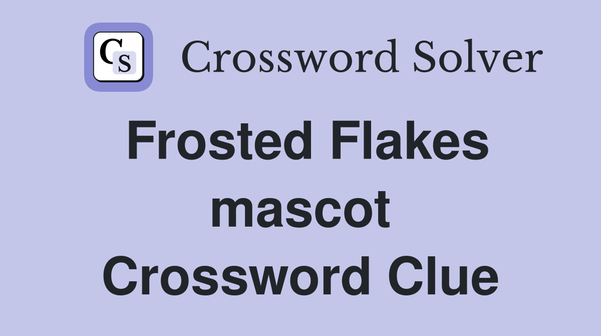 Frosted Flakes mascot Crossword Clue