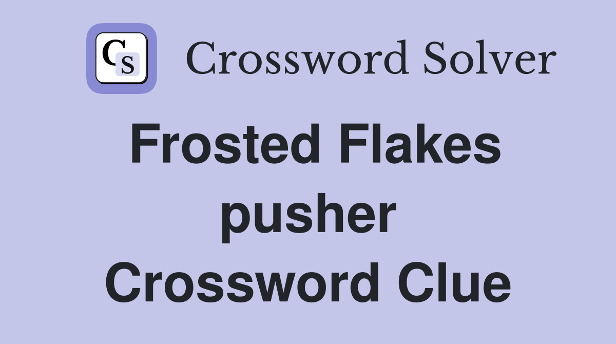 Frosted Flakes pusher Crossword Clue