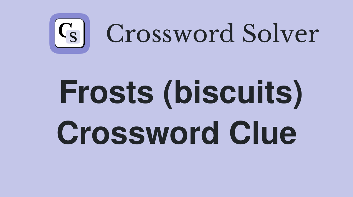 Frosts (biscuits) Crossword Clue
