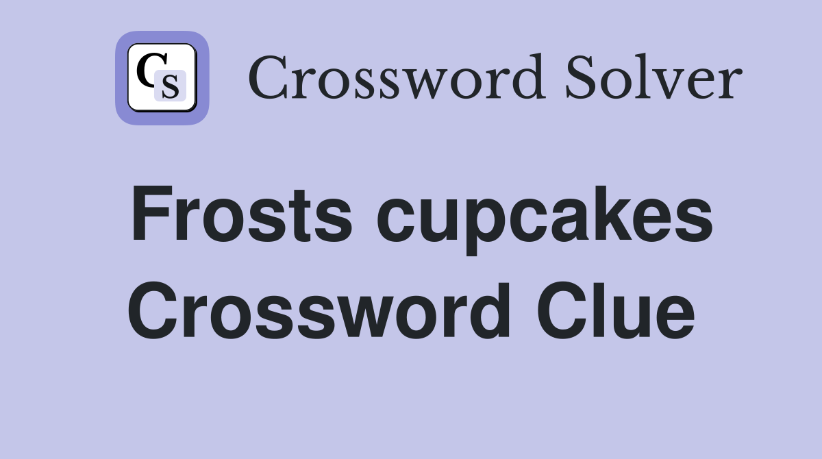 Frosts cupcakes Crossword Clue