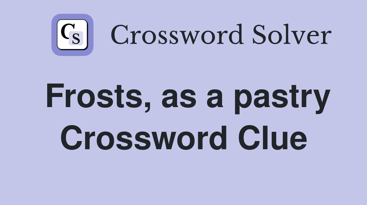 Frosts, as a pastry Crossword Clue