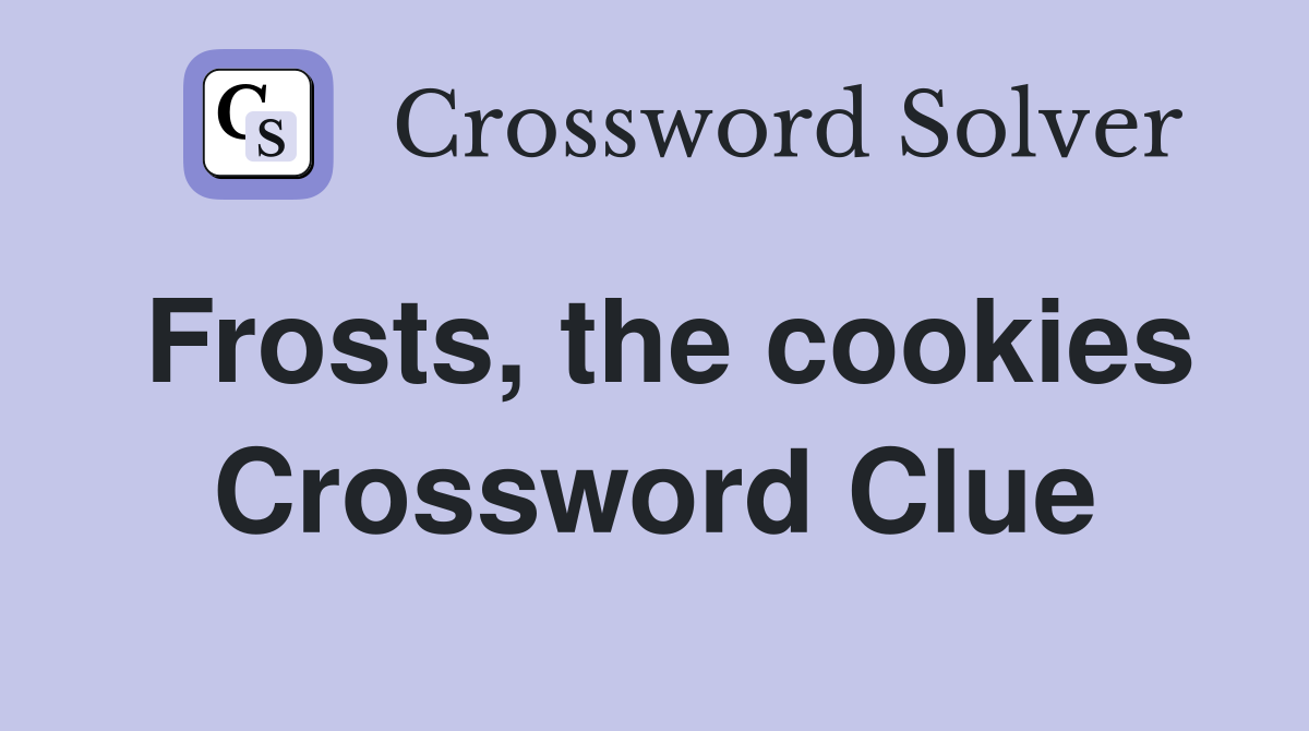 Frosts, the cookies Crossword Clue