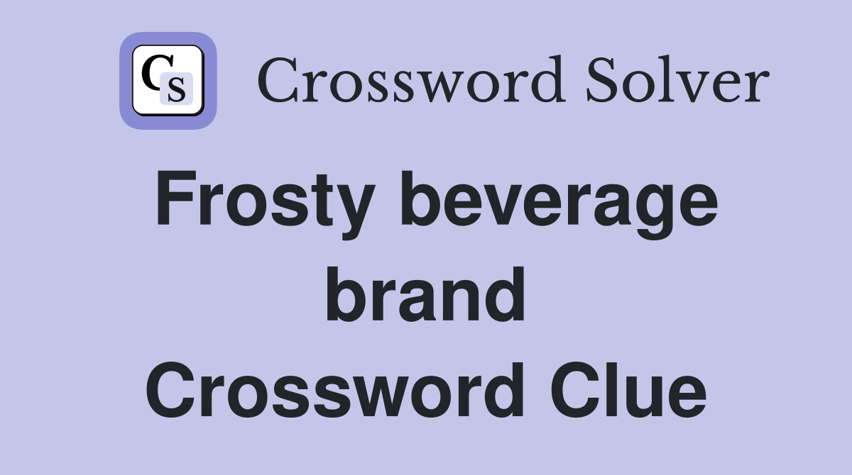 Frosty beverage brand Crossword Clue