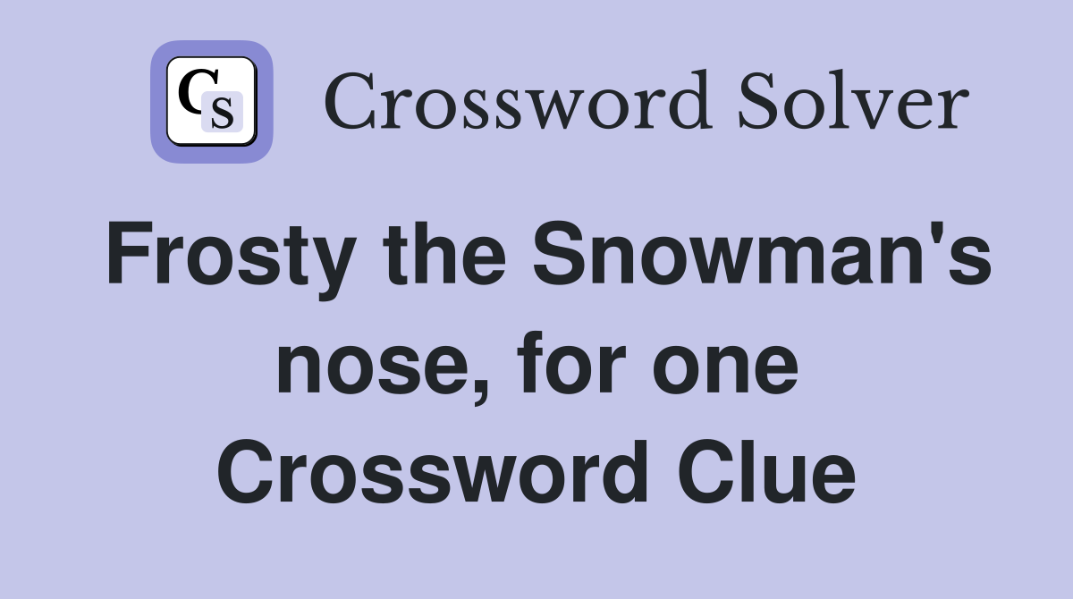 Frosty the Snowman's nose, for one Crossword Clue