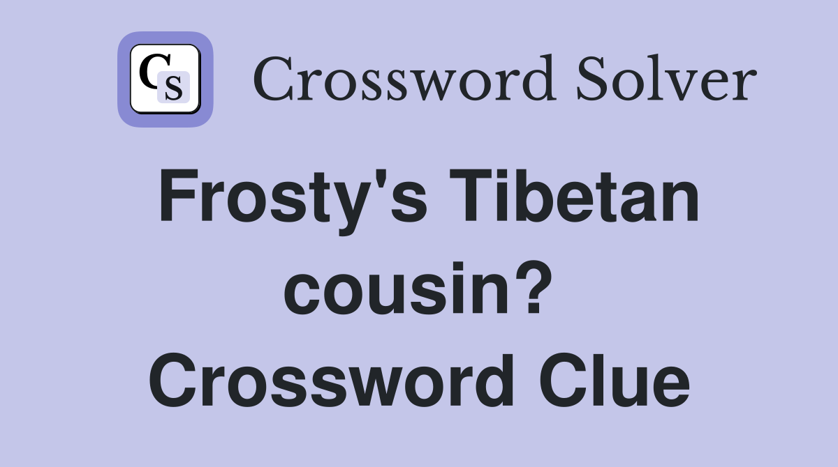 Frosty's Tibetan cousin? Crossword Clue