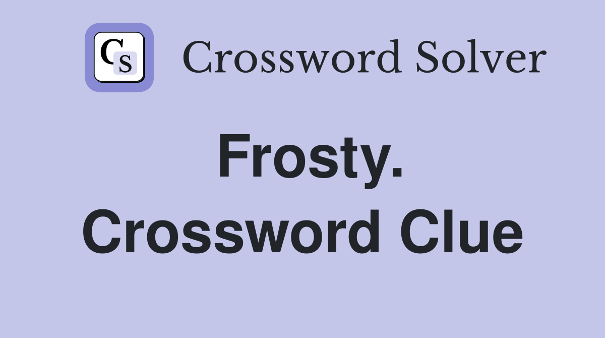Frosty. Crossword Clue