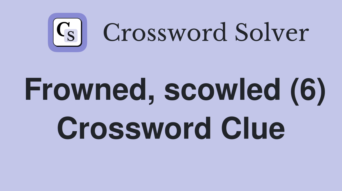 Frowned, scowled (6) Crossword Clue