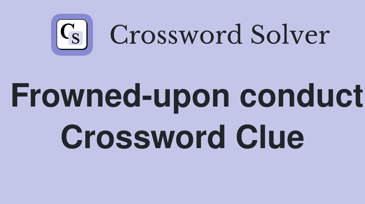 Frowned-upon conduct Crossword Clue