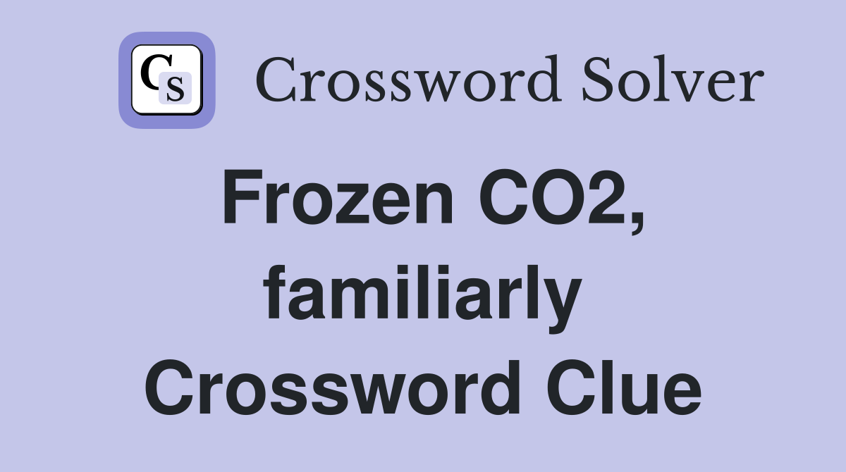 Frozen CO2, familiarly Crossword Clue