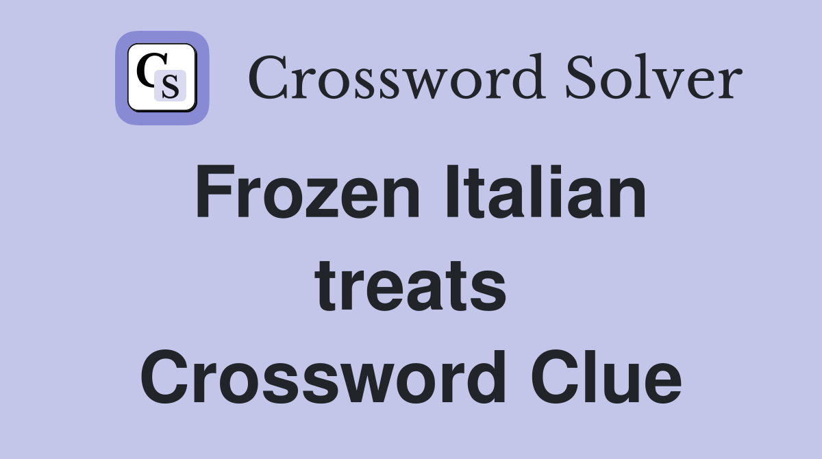 Frozen Italian treats Crossword Clue