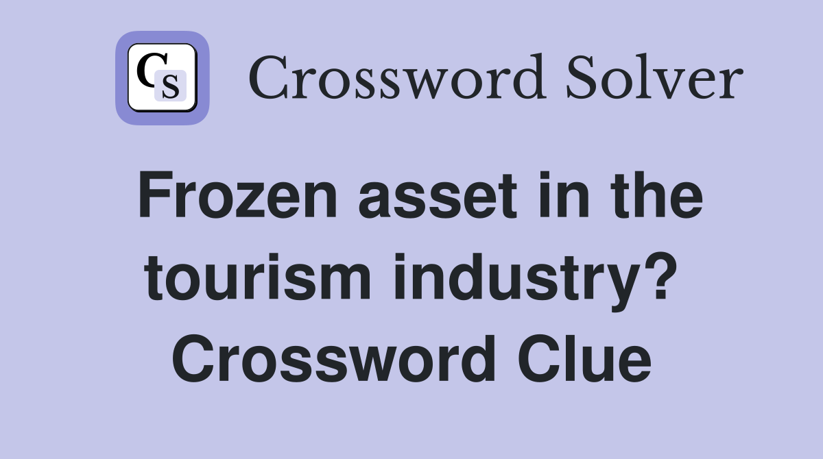 Frozen asset in the tourism industry? Crossword Clue