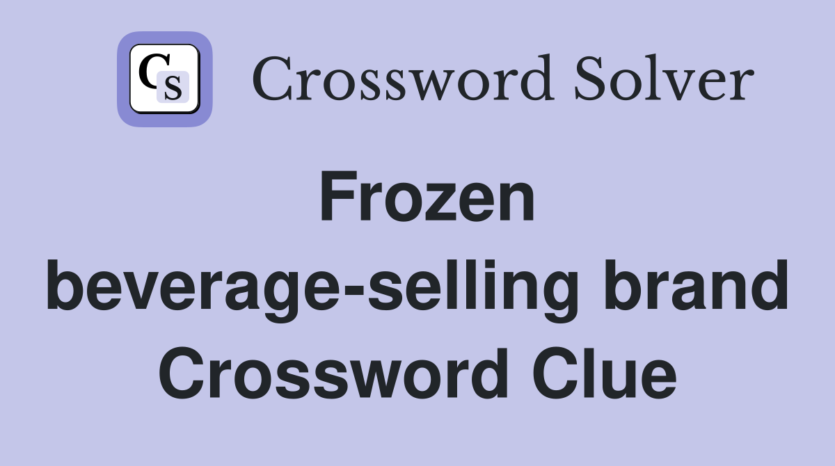 Frozen beverage-selling brand Crossword Clue