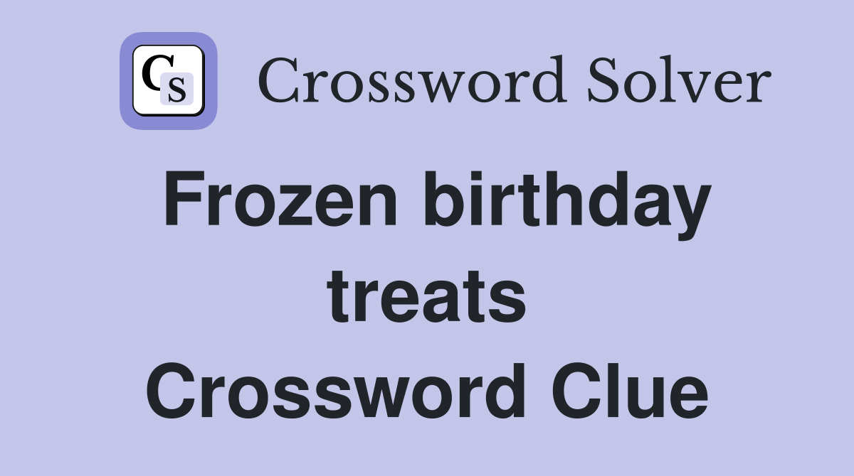 Frozen birthday treats Crossword Clue