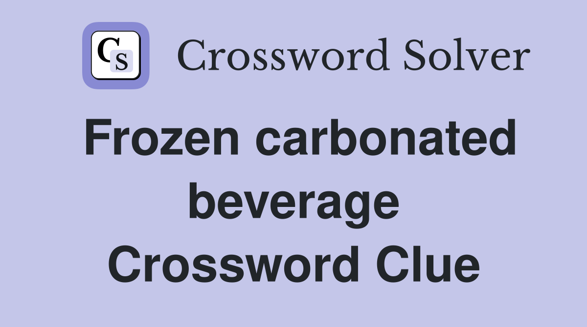 Frozen carbonated beverage Crossword Clue