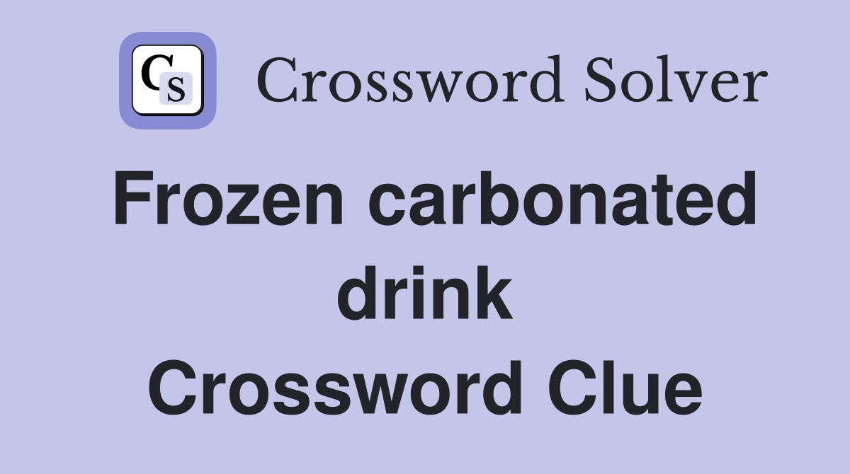 Frozen carbonated drink Crossword Clue