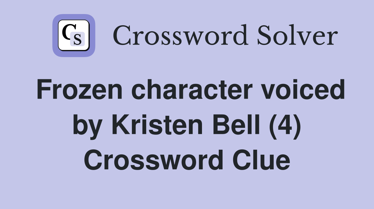 Frozen character voiced by Kristen Bell (4) Crossword Clue