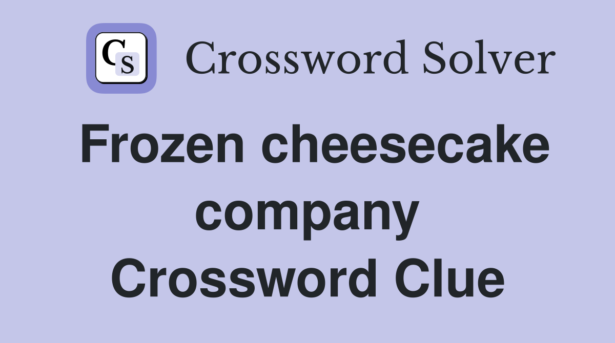 Frozen cheesecake company Crossword Clue