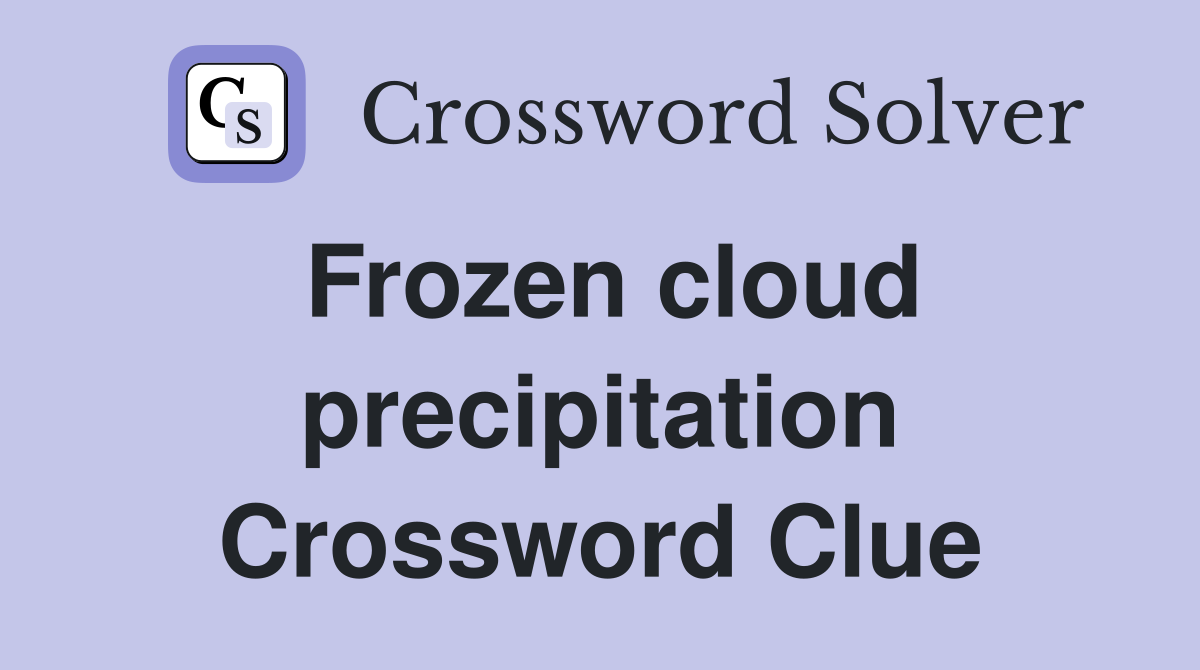 Frozen cloud precipitation Crossword Clue