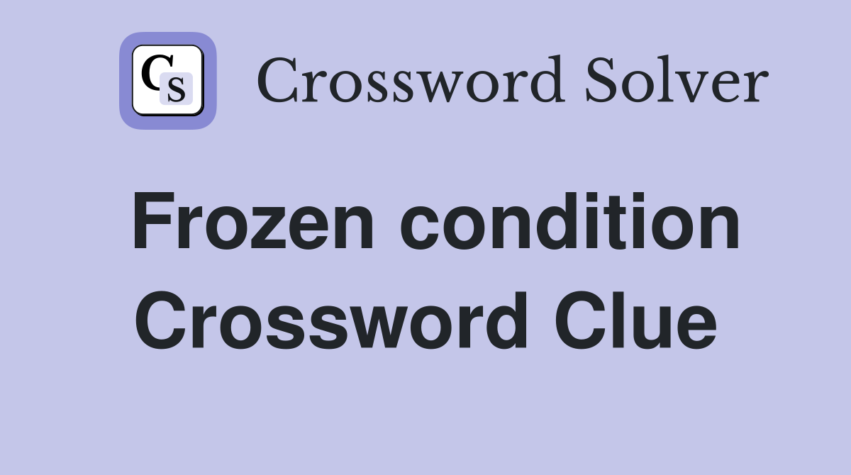 Frozen condition Crossword Clue