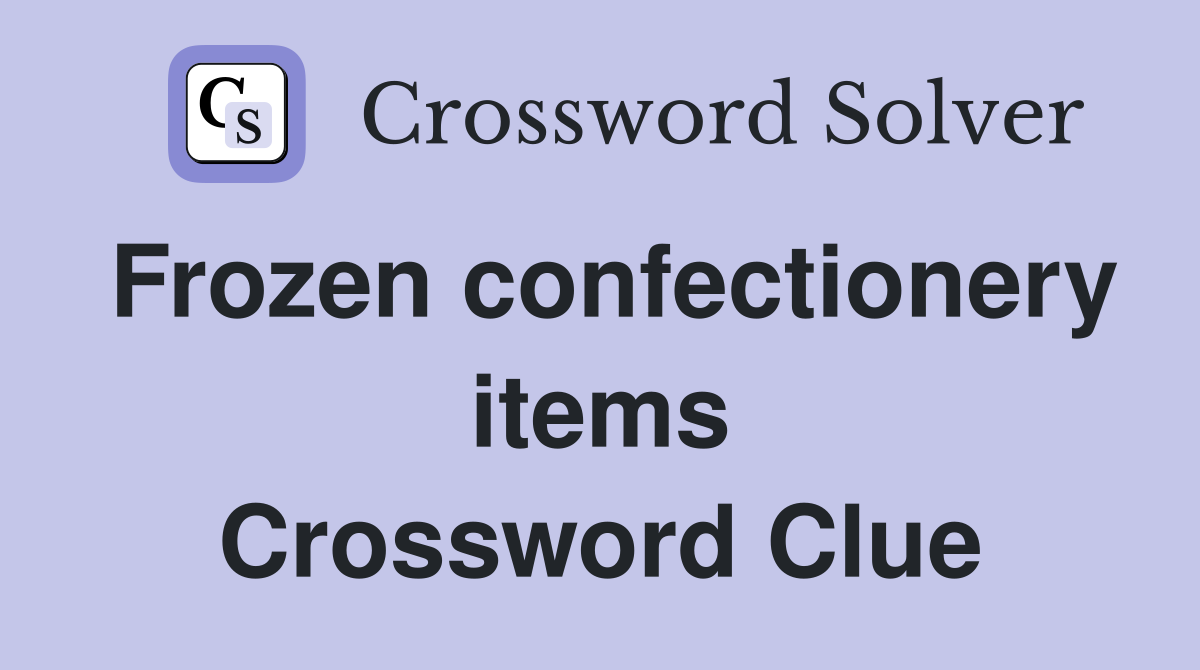 Frozen confectionery items Crossword Clue