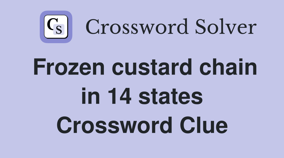 Frozen custard chain in 14 states Crossword Clue