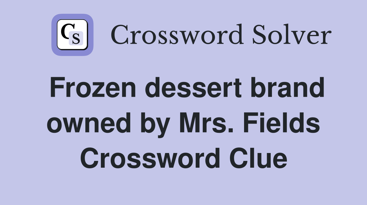 Frozen dessert brand owned by Mrs. Fields Crossword Clue