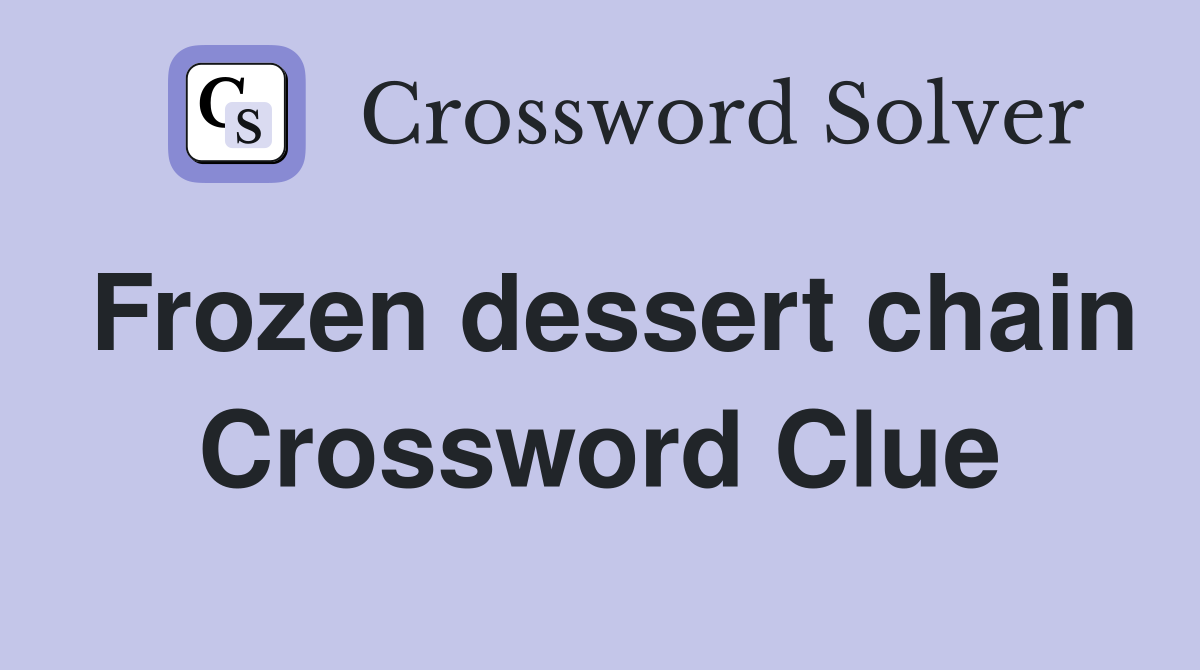 Frozen dessert chain Crossword Clue