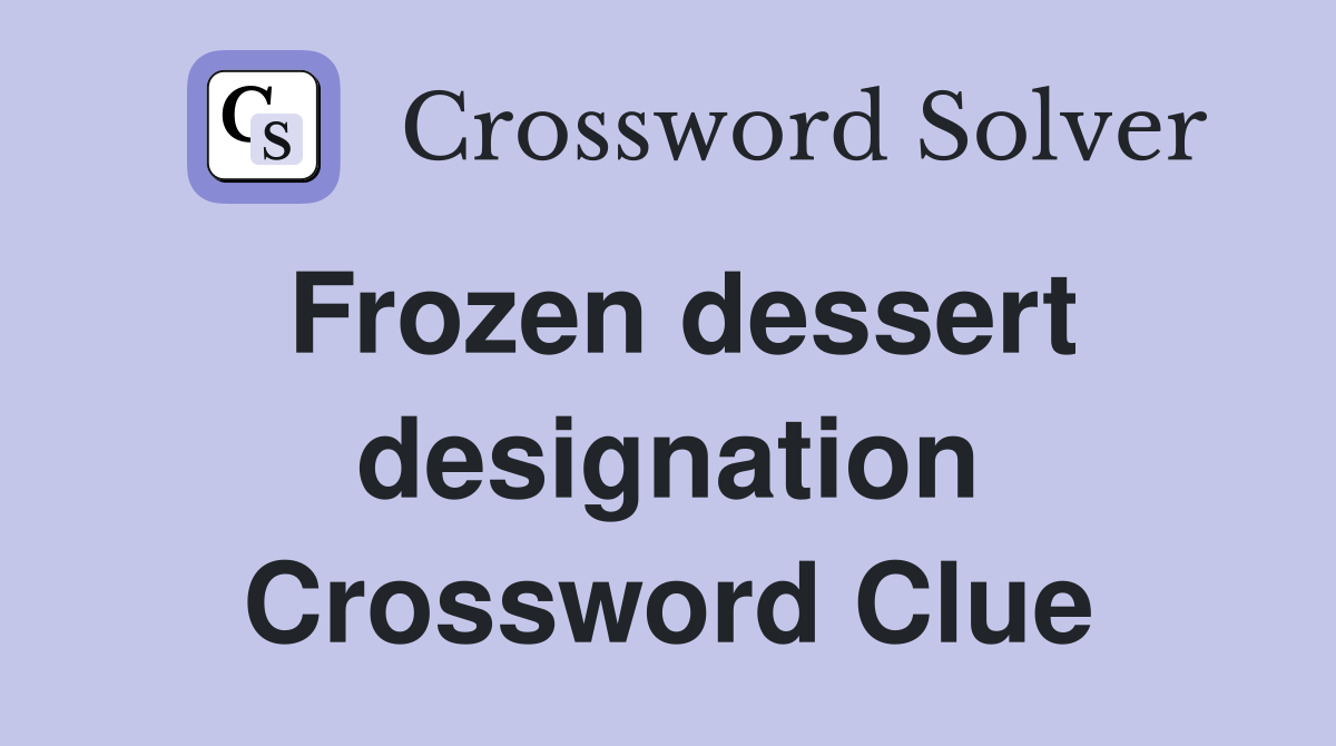 Frozen dessert designation Crossword Clue