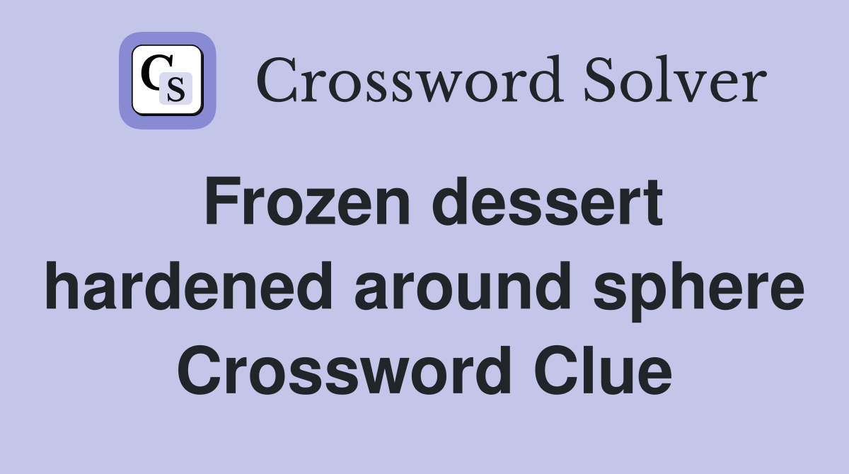 Frozen dessert hardened around sphere Crossword Clue