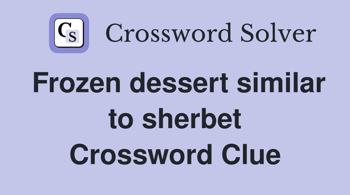 Frozen dessert similar to sherbet Crossword Clue