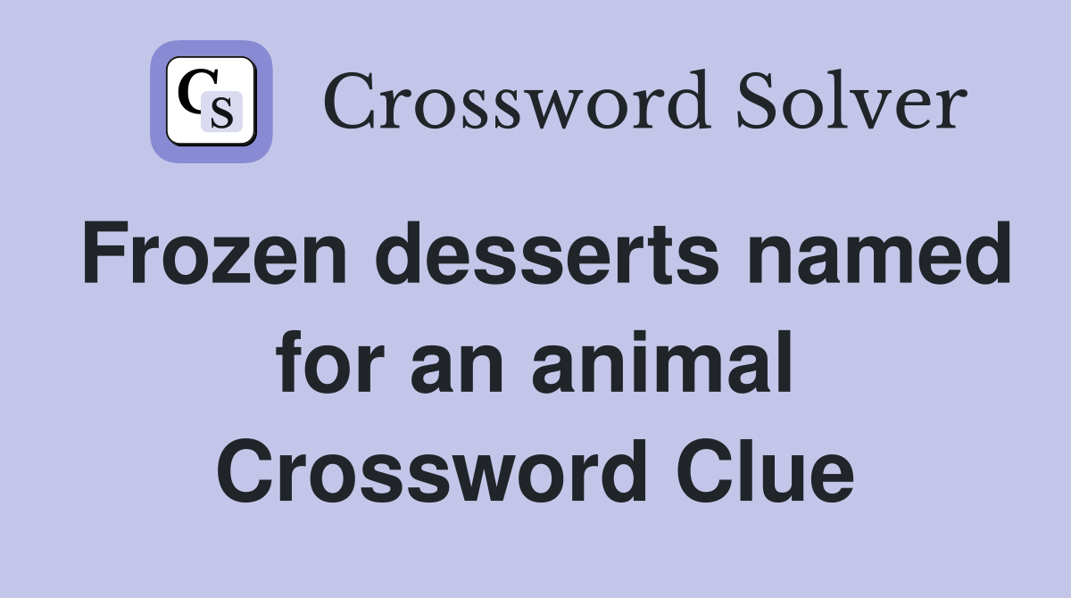 Frozen desserts named for an animal Crossword Clue