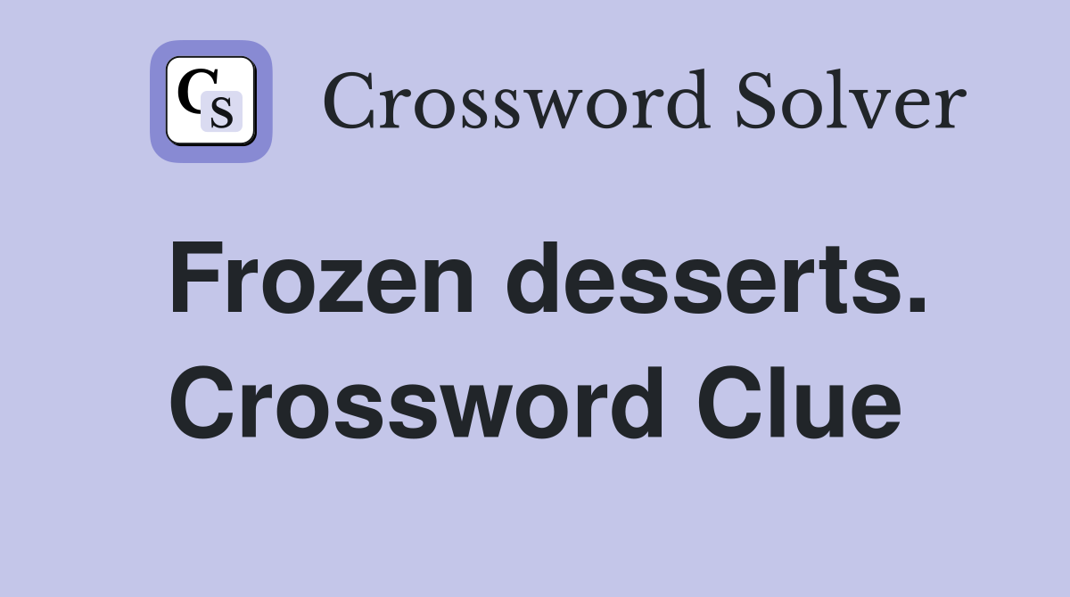 Frozen desserts. Crossword Clue