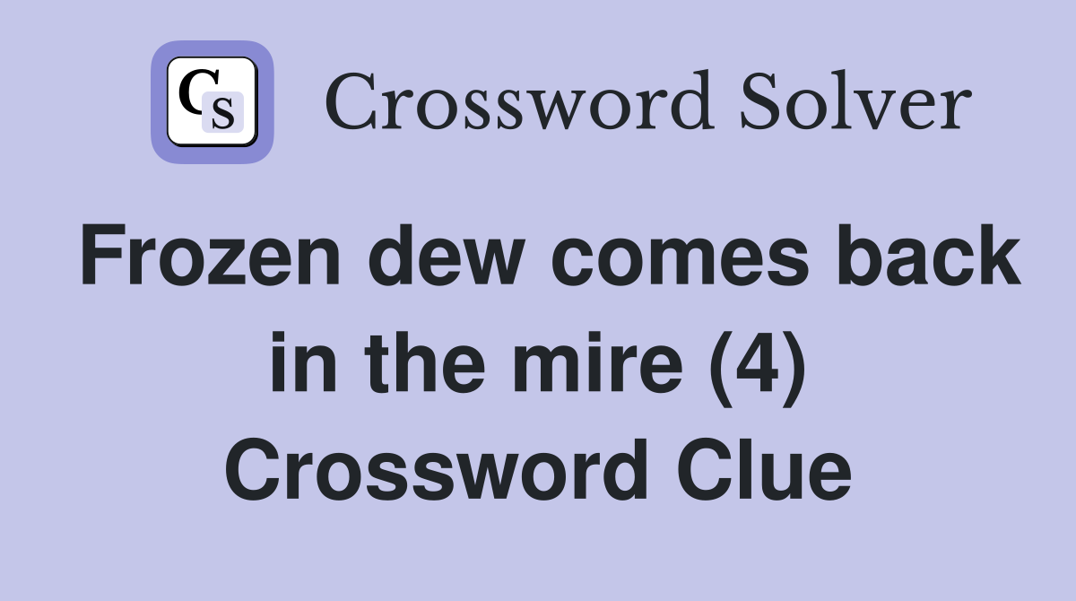 Frozen dew comes back in the mire (4) Crossword Clue