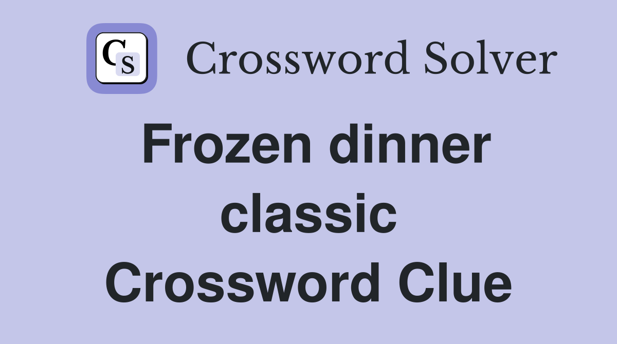 Frozen dinner classic Crossword Clue