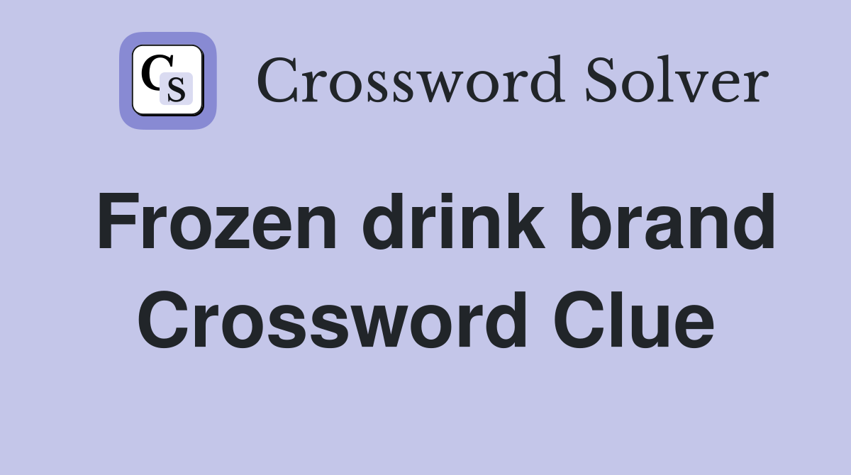 Frozen drink brand Crossword Clue Answers Crossword Solver