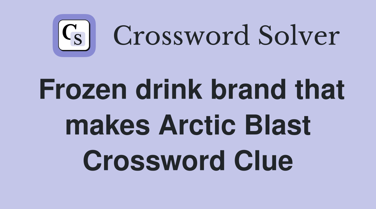 Frozen drink brand that makes Arctic Blast Crossword Clue