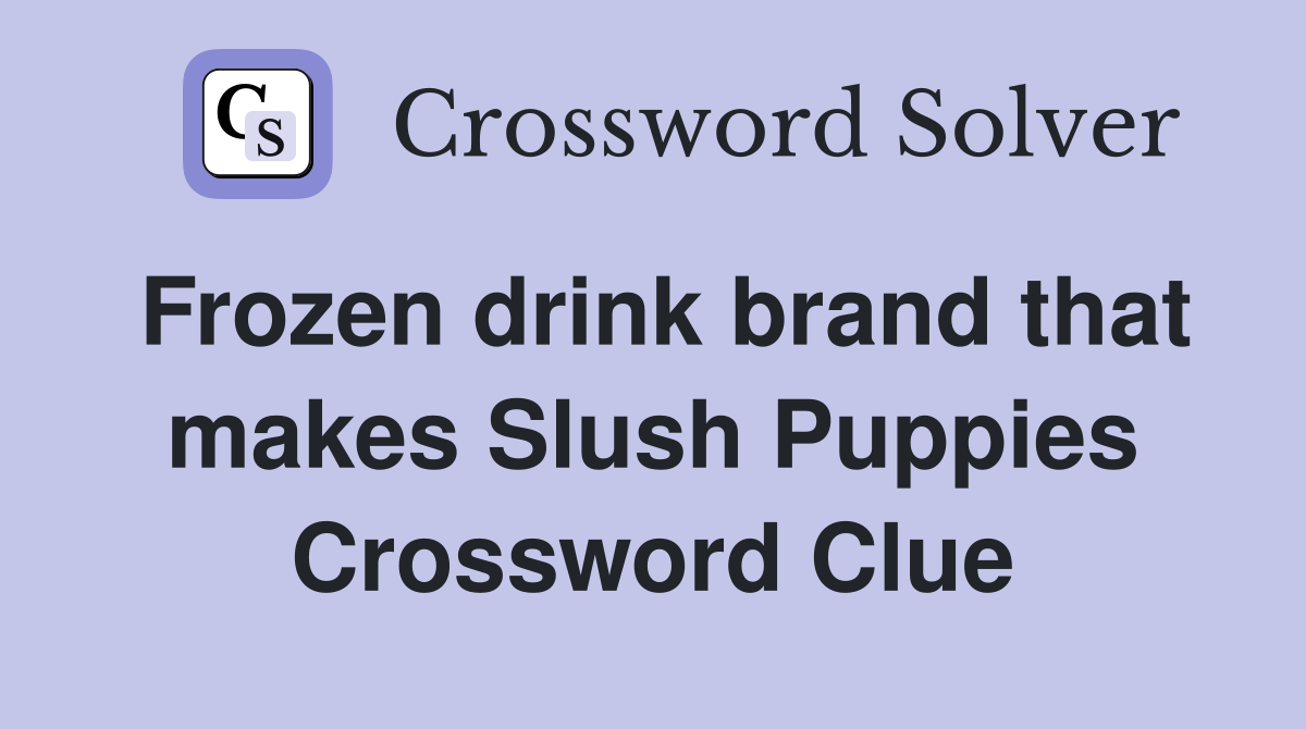 Frozen drink brand that makes Slush Puppies Crossword Clue