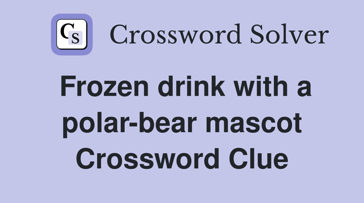 Frozen drink with a polar-bear mascot Crossword Clue