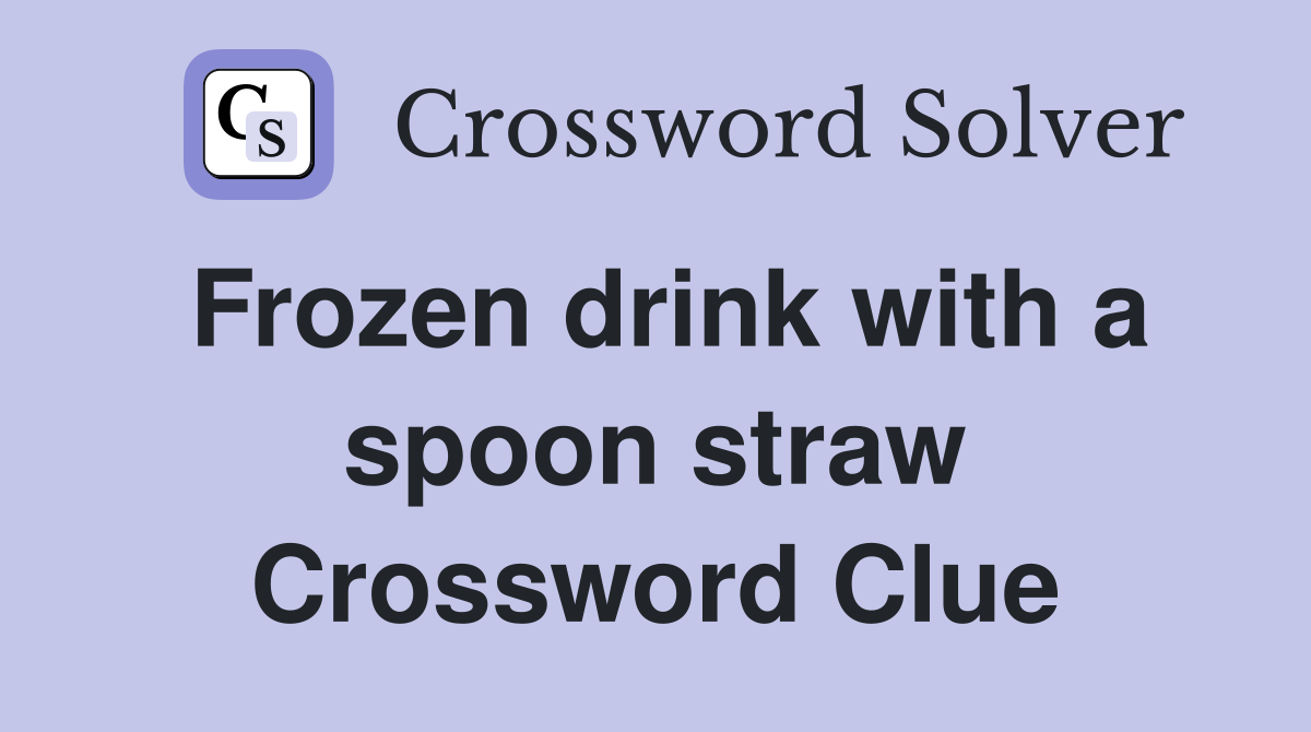 Frozen drink with a spoon straw Crossword Clue