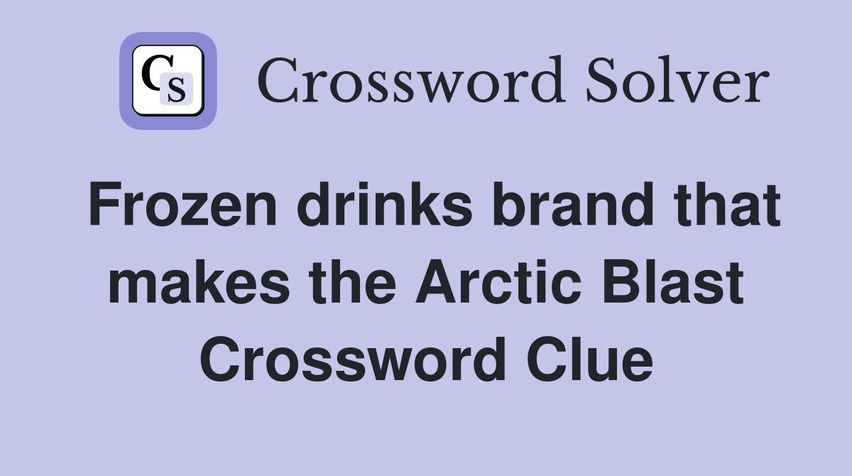 Frozen drinks brand that makes the Arctic Blast Crossword Clue
