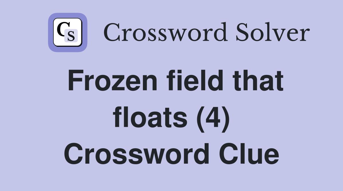 Frozen field that floats (4) Crossword Clue