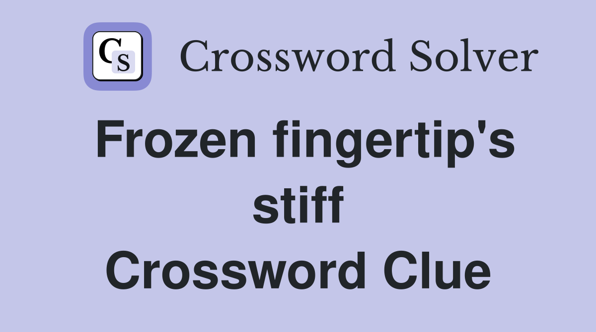 Frozen fingertip's stiff Crossword Clue