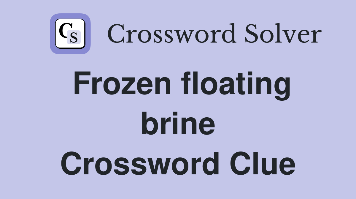 Frozen floating brine Crossword Clue