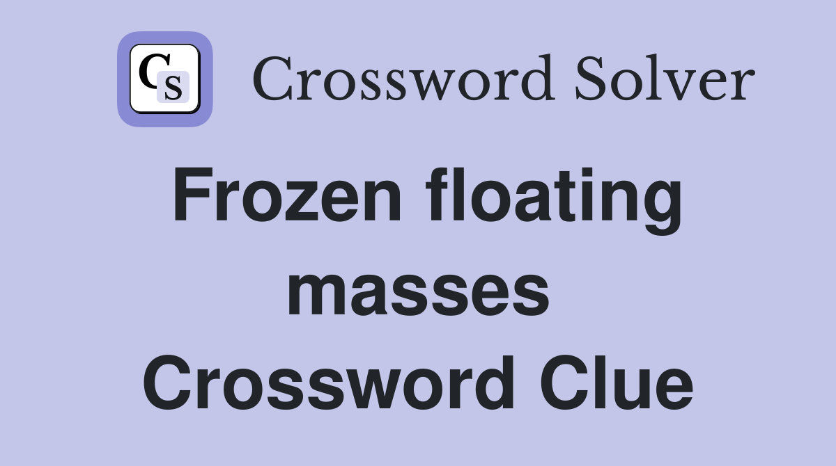 Frozen floating masses Crossword Clue