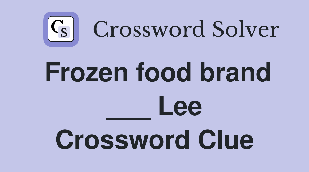 Frozen food brand ___ Lee Crossword Clue