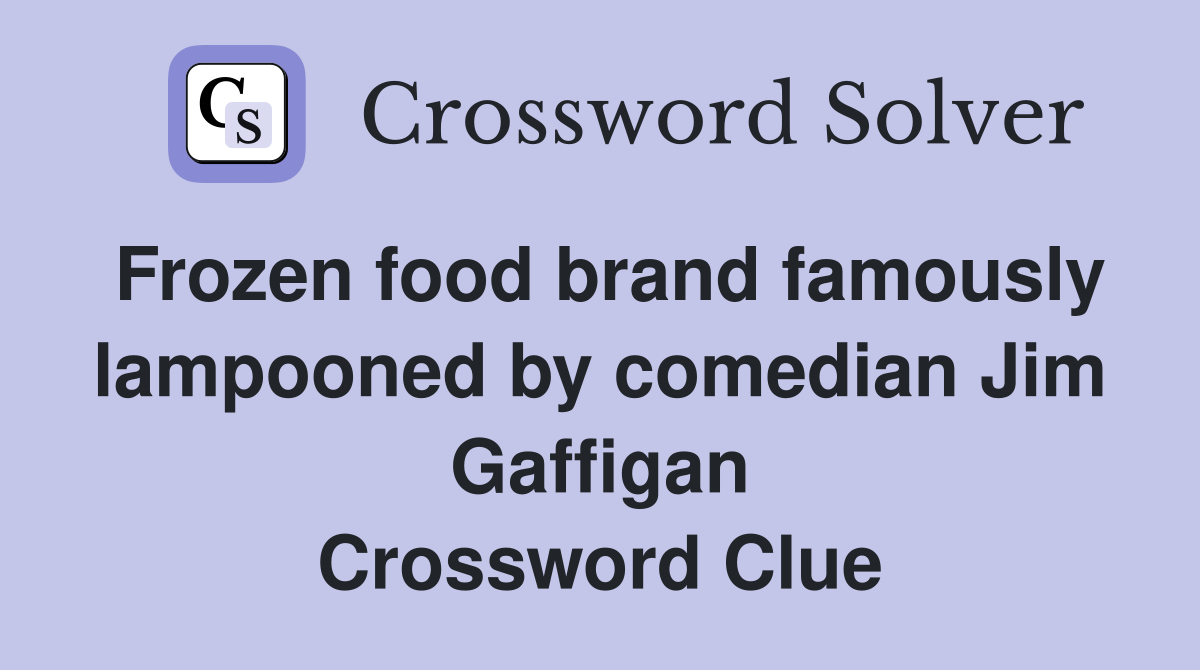 Frozen food brand famously lampooned by comedian Jim Gaffigan Crossword Clue